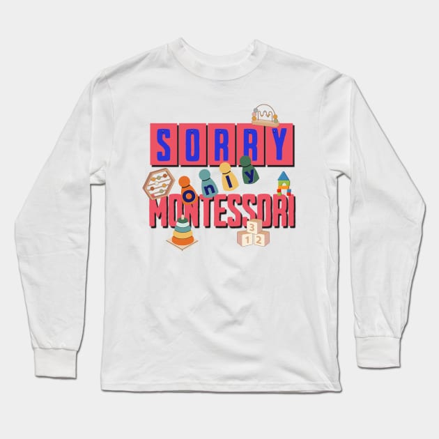 Sorry, Only Montessori Long Sleeve T-Shirt by Sivan's Designs